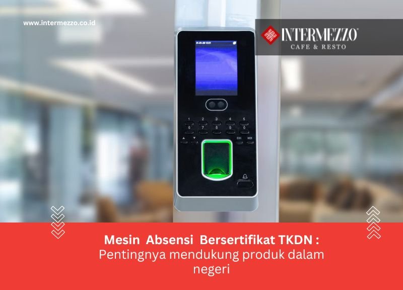 Mesin Absensi Bersertifikat TKDN: Pentingnya Mendukung Produk Dalam Negeri