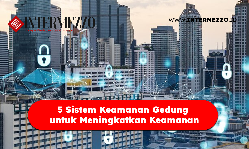 5 Sistem Keamanan Gedung yang Wajib Ada untuk Meningkatkan Keamanan