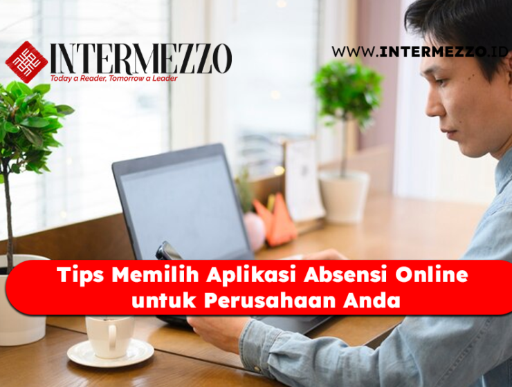 Tips Memilih Aplikasi Absensi Online untuk Perusahaan Anda Tips Memilih Aplikasi Absensi Online untuk Perusahaan Anda